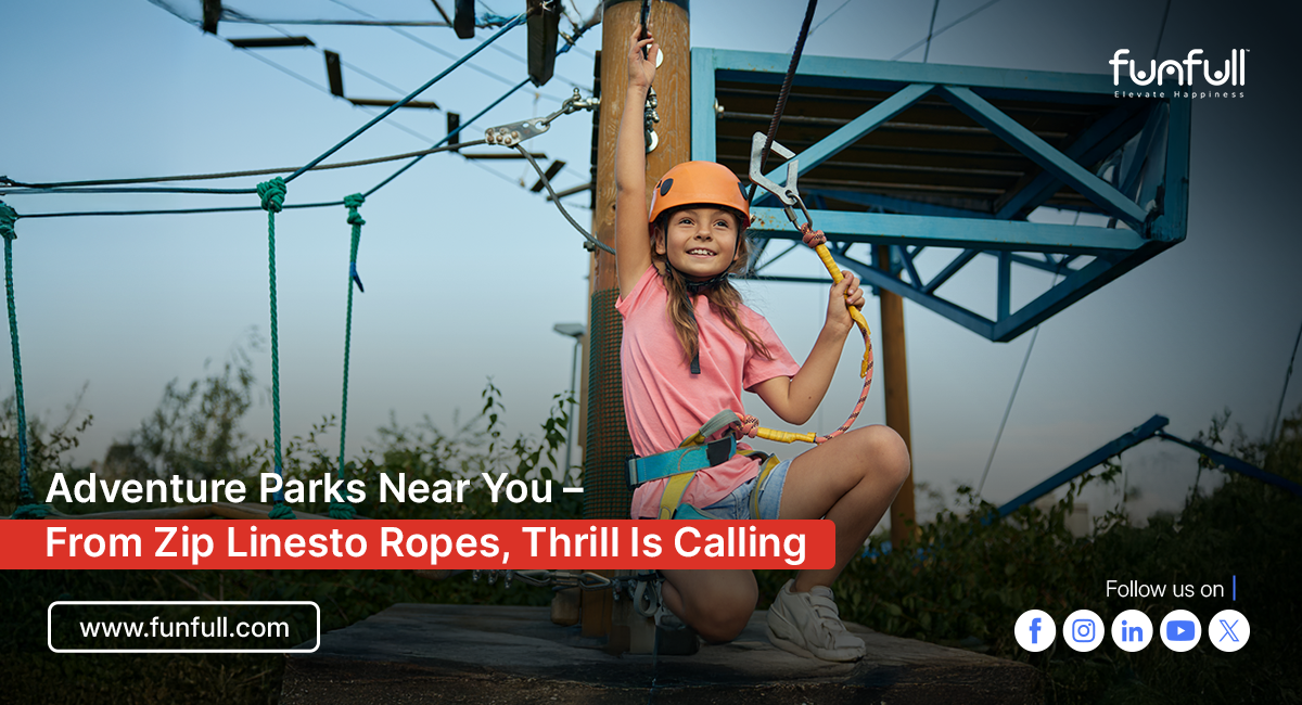 Adventure Parks Near You – From Zip Lines to Ropes, Thrill Is Calling